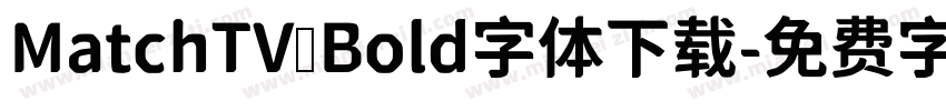 MatchTV Bold字体下载字体转换